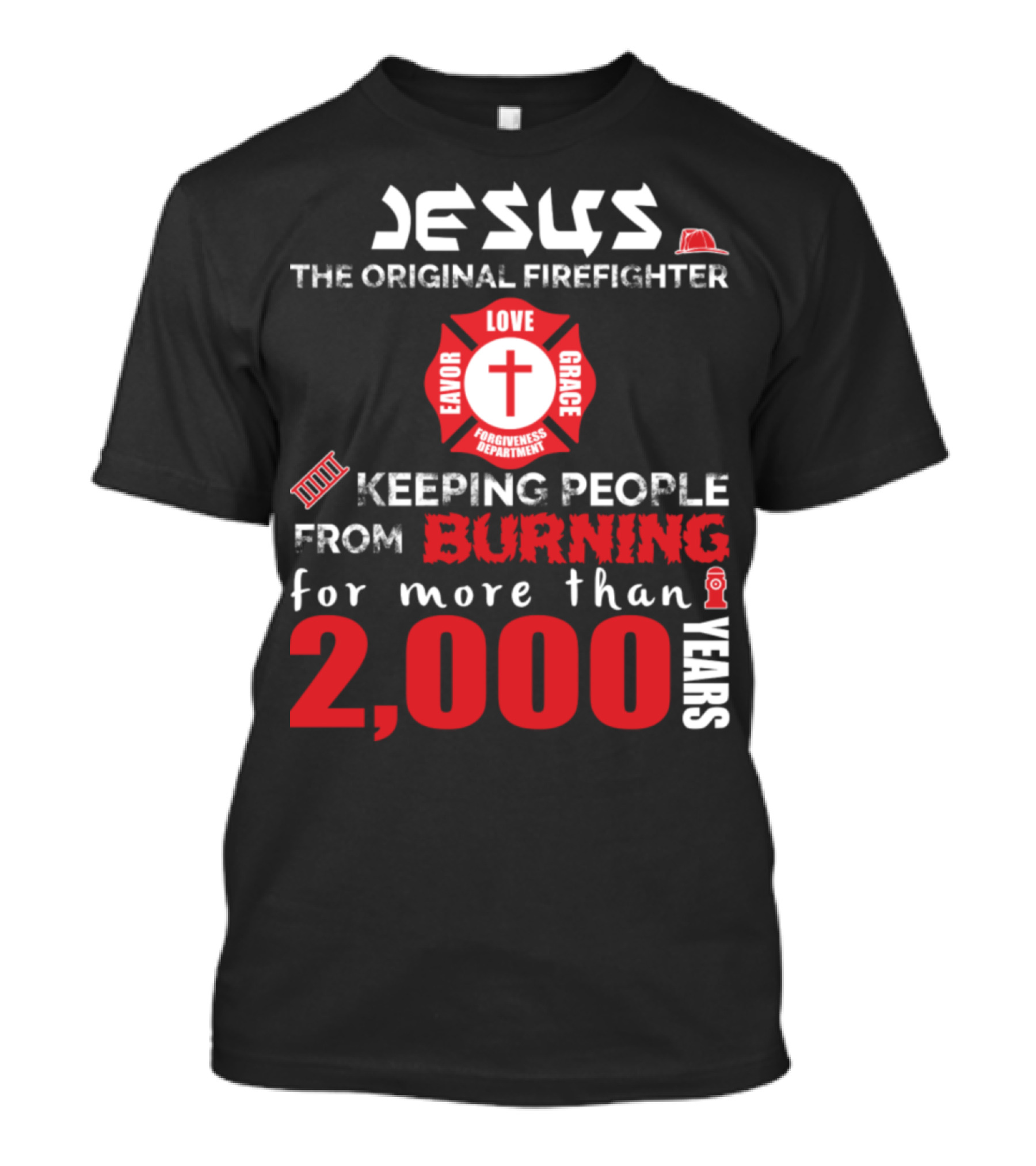 Jesus The Original Firefighter Keeping People From Burning For More Than 2000 Years Favor Love Grace Forgiveness T-Shirt