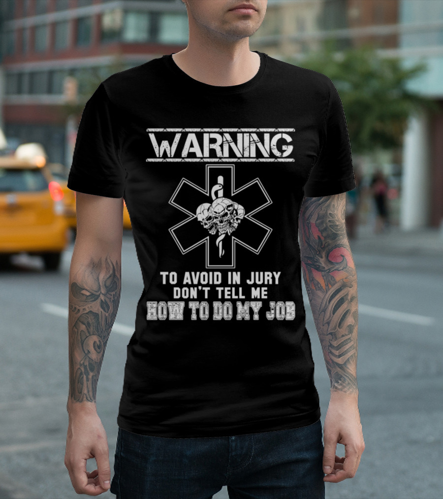 WARNING Paramedic Jokes Firefighter To Avoid Injury Don't Tell Me How To Do My Job T-Shirt