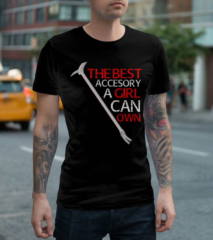 The Best Accessory a Girl Can Own Is a Halligan Tool T-Shirt