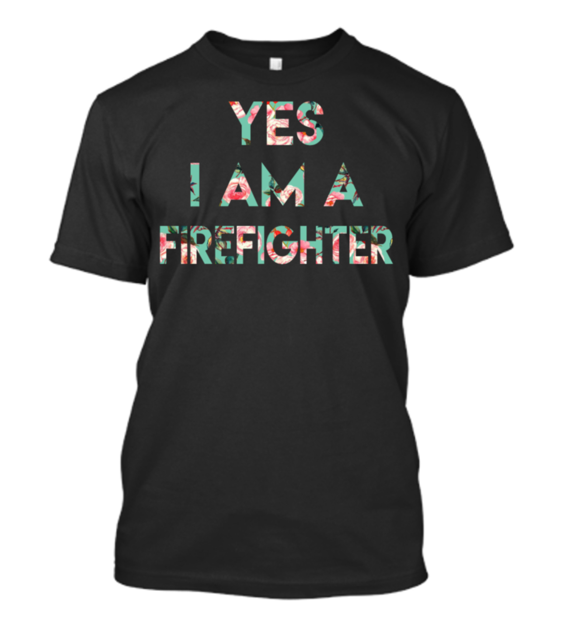 YES I AM A FIREFIGHTER Floral Text T-Shirt