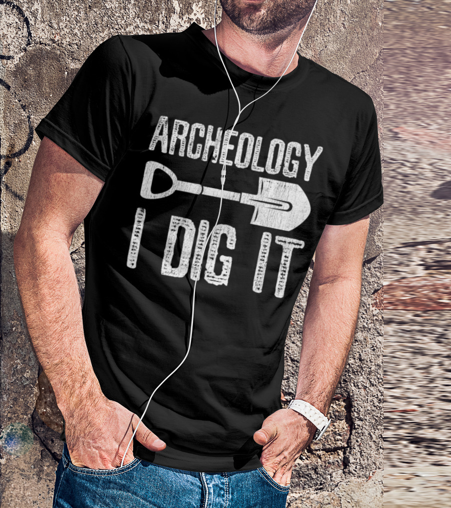 Archeology I Dig It Archaeologist Shovel T-Shirt