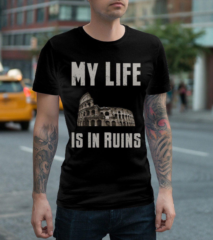 My Life Is In Ruins Archaeology Colosseum T-Shirt
