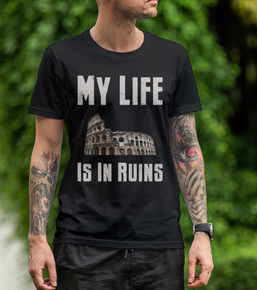 My Life Is In Ruins Archaeology Colosseum T-Shirt