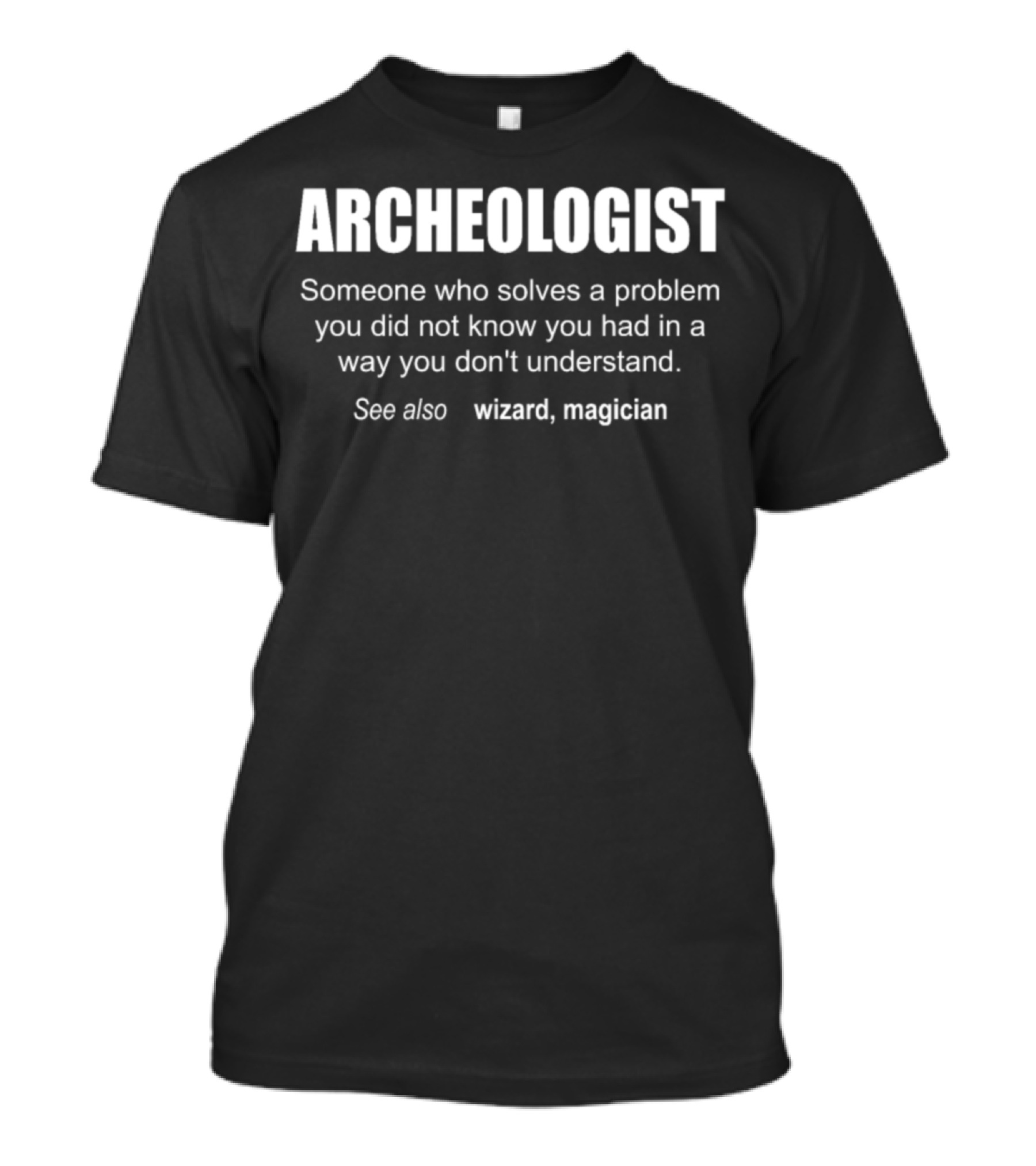 Archeologist Definition See Also Wizard Magician Problem Solver T-Shirt