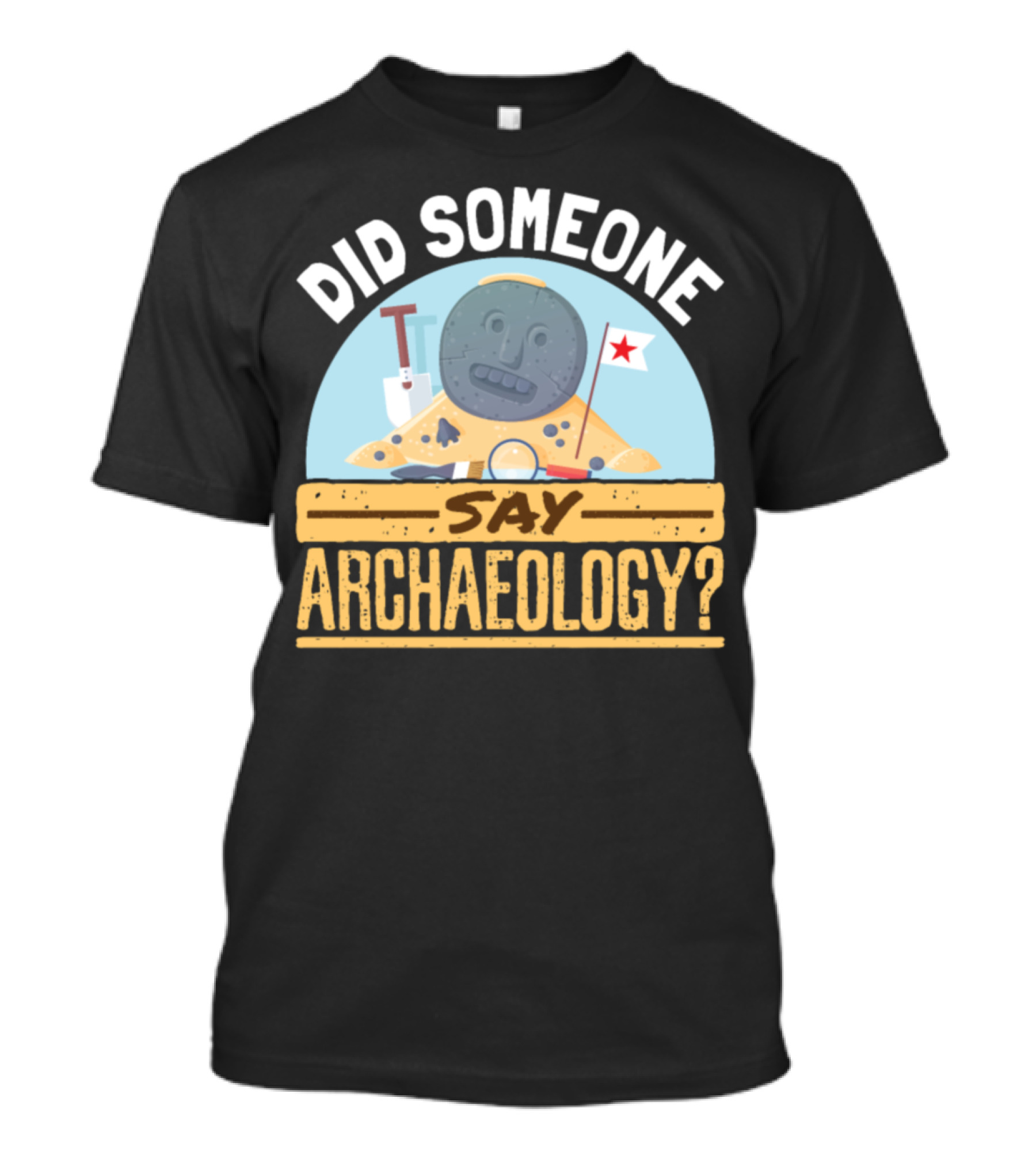 Did Someone Say Archaeology Excavation Robot With Tools And Flag T-Shirt