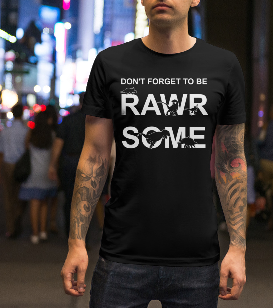 Don't Forget To Be Rawrsome Dinosaur Dino T-Shirt