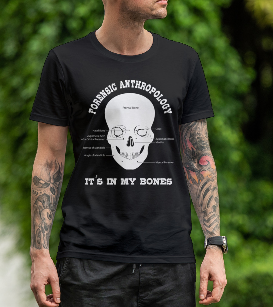 Forensic Anthropology It's In My Bones T-Shirt