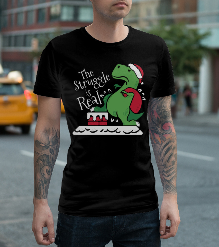 The Struggle Is Real Funny Christmas T-Rex Dinosaur In Santa Hat T-Shirt