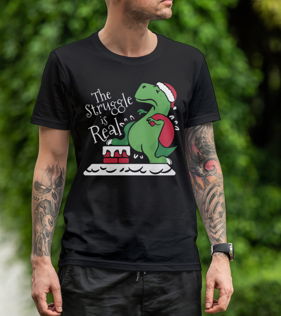 The Struggle Is Real Funny Christmas T-Rex Dinosaur In Santa Hat T-Shirt