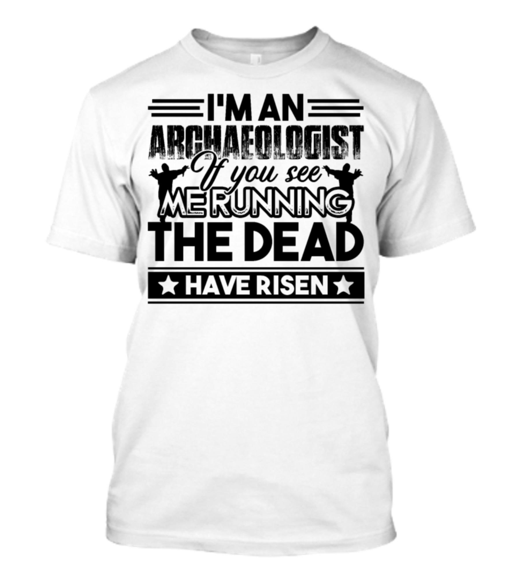 I'm An Archaeologist If You See Me Running The Dead Have Risen T-Shirt