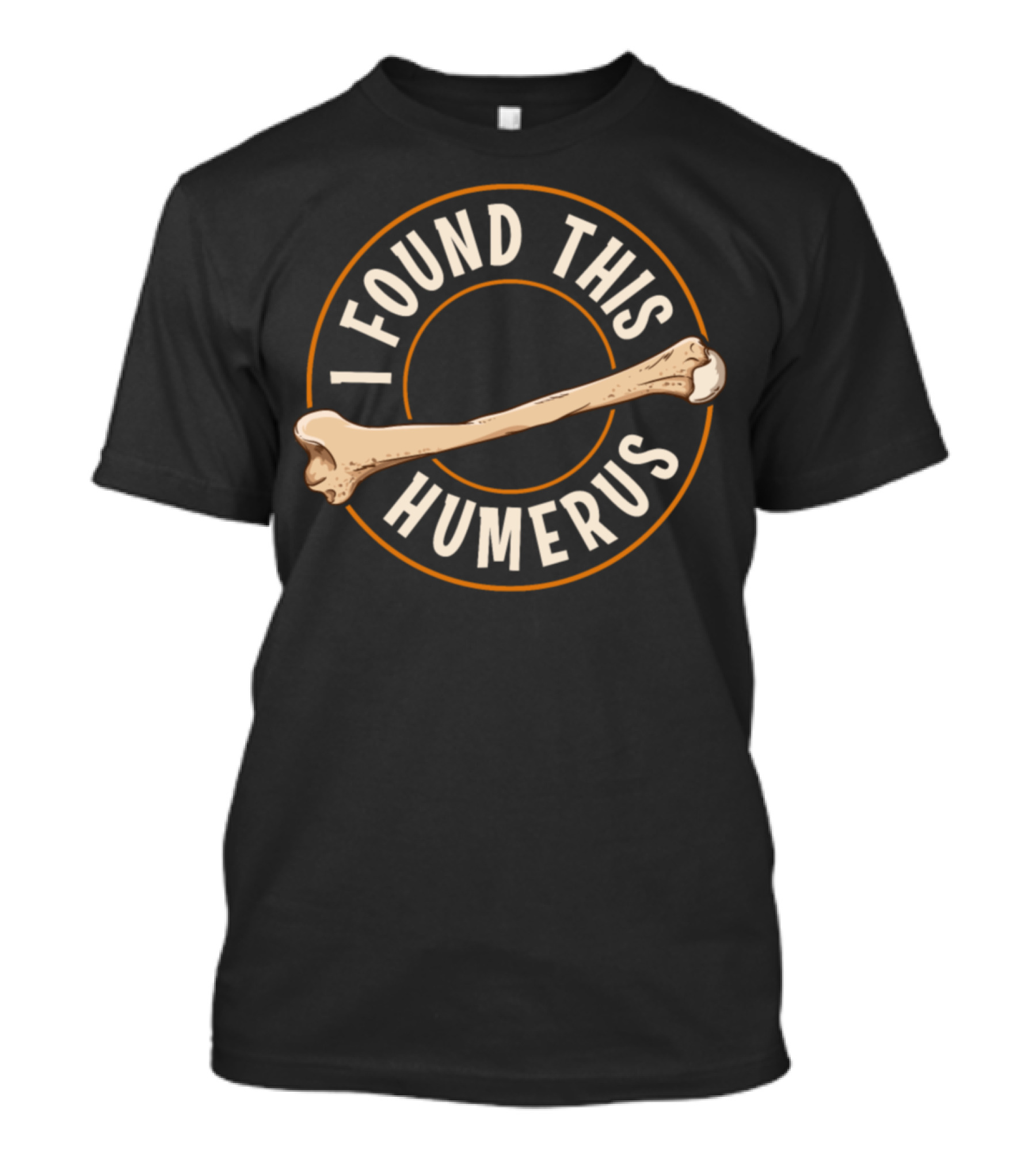 I Found This Humerus Bone Cute Archaeology Pun T-Shirt