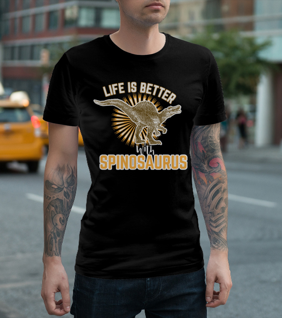 Life Is Better With Spinosaurus T-Shirt
