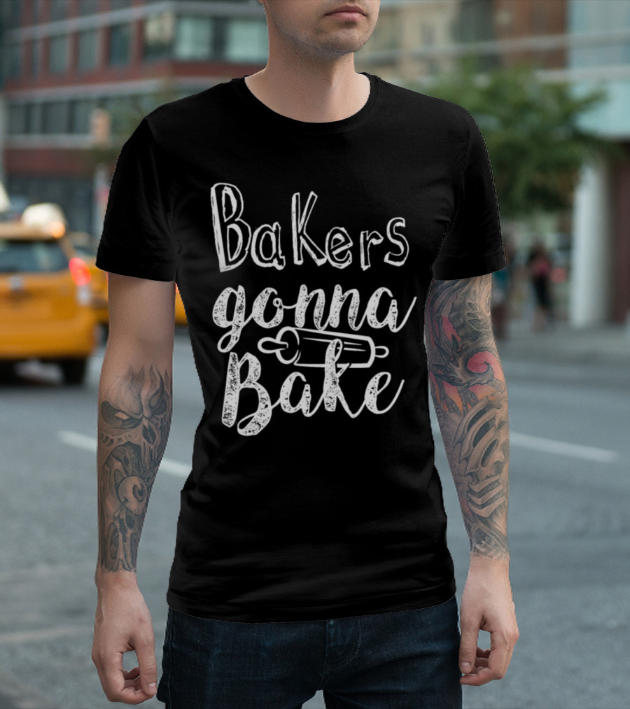 Bakers Gonna Bake Baker Baking Hobby Pastry Cook T-Shirt