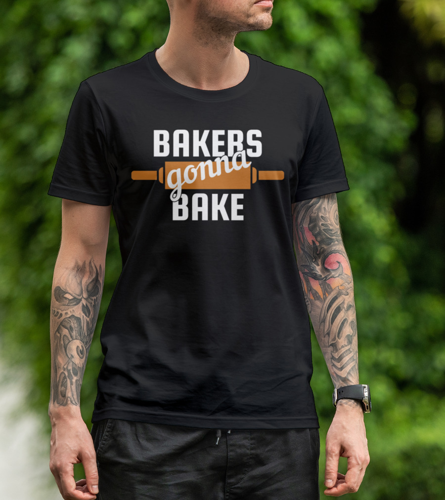 BAKERS GONNA BAKE Bakers Gonna Bake Bakery Baking Rolls T-Shirt