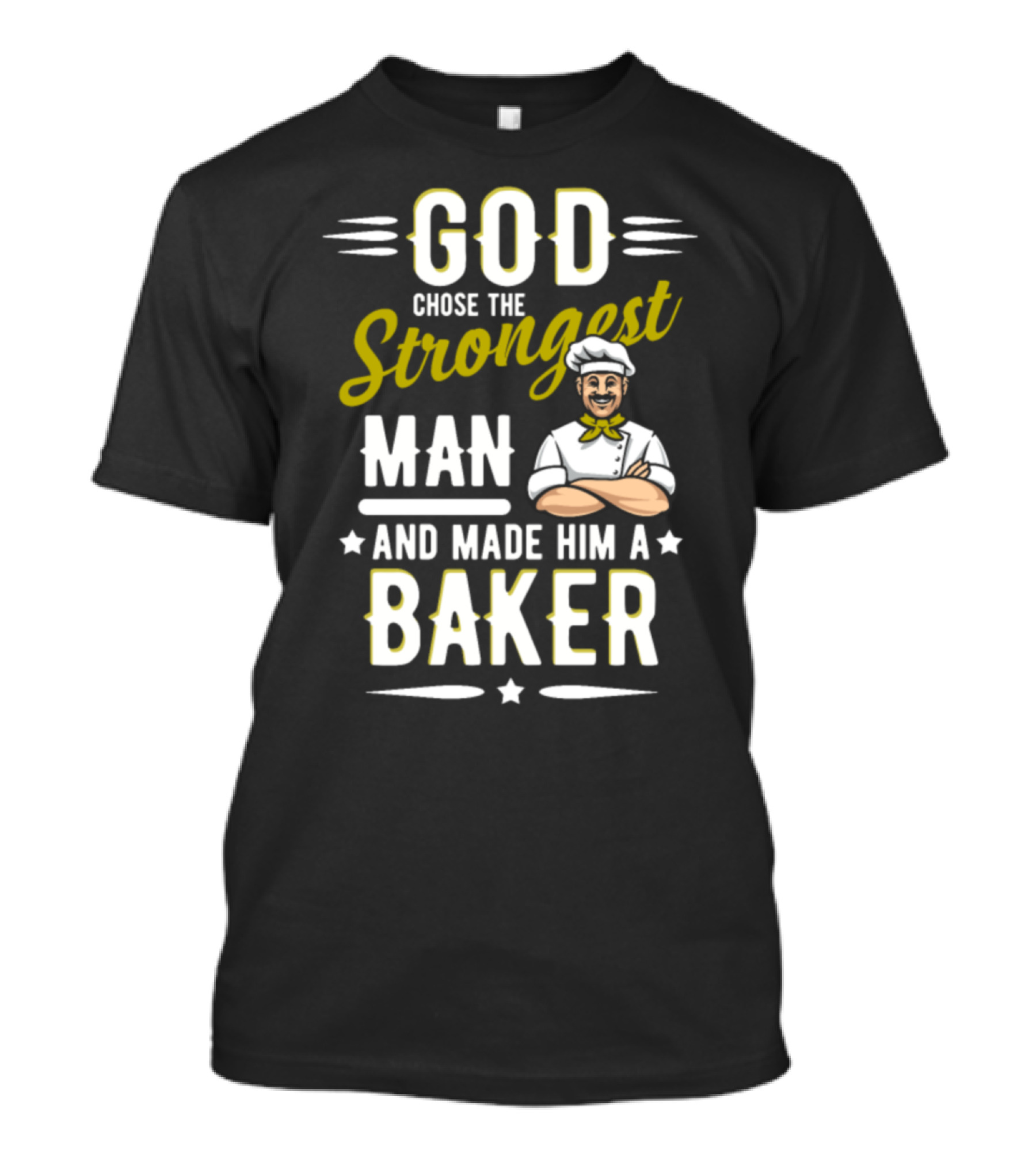 God Chose The Strongest Man And Made Him A Baker Chef T-Shirt