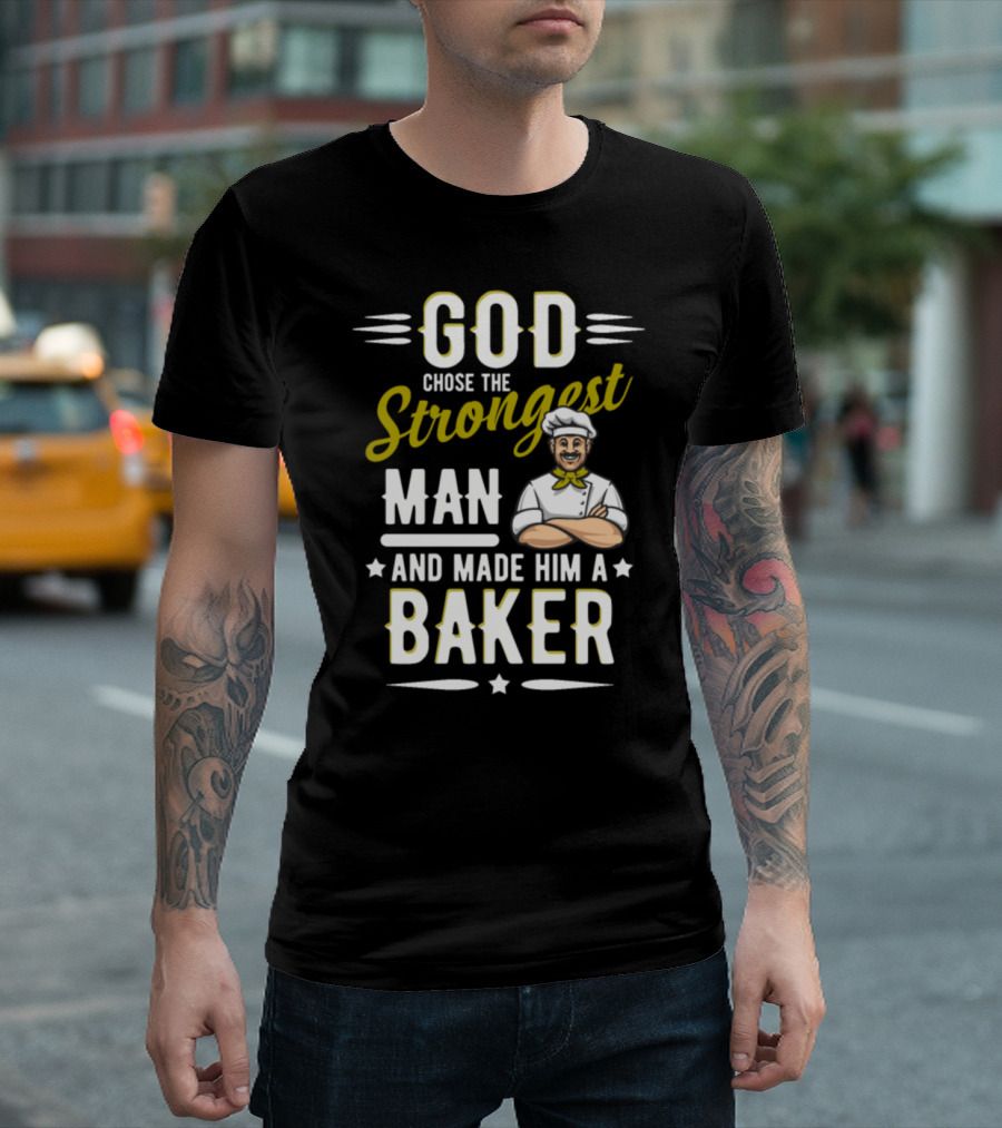 God Chose The Strongest Man And Made Him A Baker Chef T-Shirt