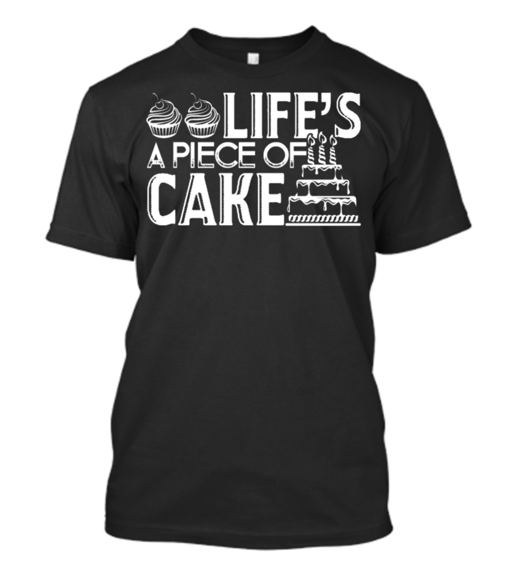Baker Life's A Piece Of Cake With Cupcakes And Birthday Cake T-Shirt