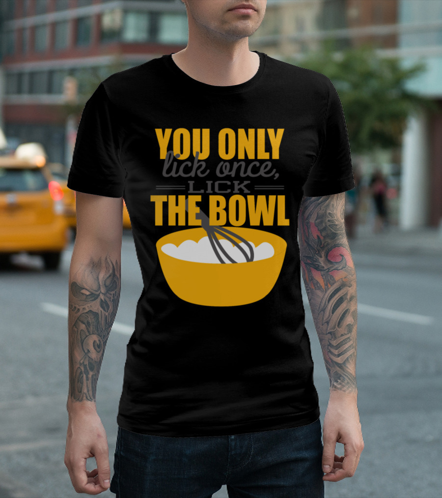 YOU ONLY LICK ONCE LICK THE BOWL BAKER WHISK T-Shirt