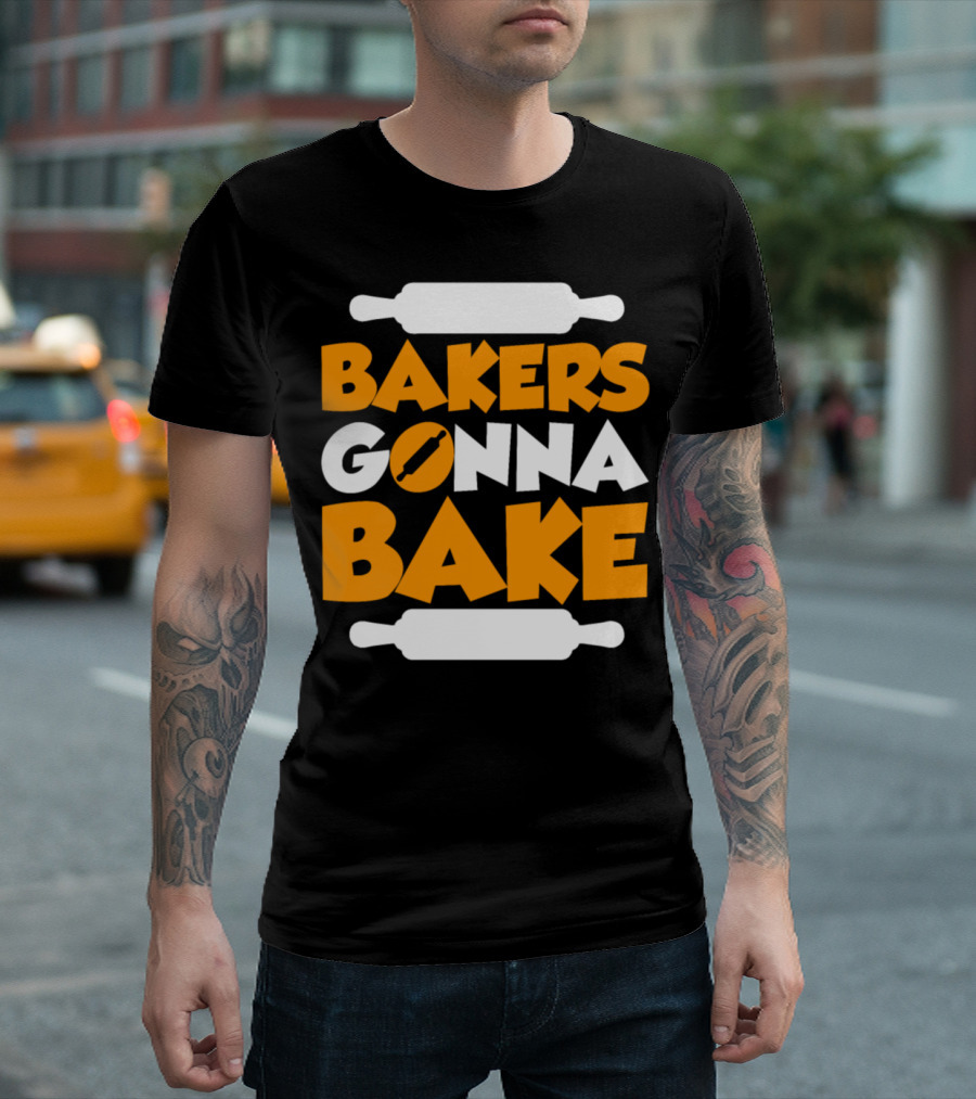 BAKERS GONNA BAKE Rolling Pins and Rolling Pin T-Shirt