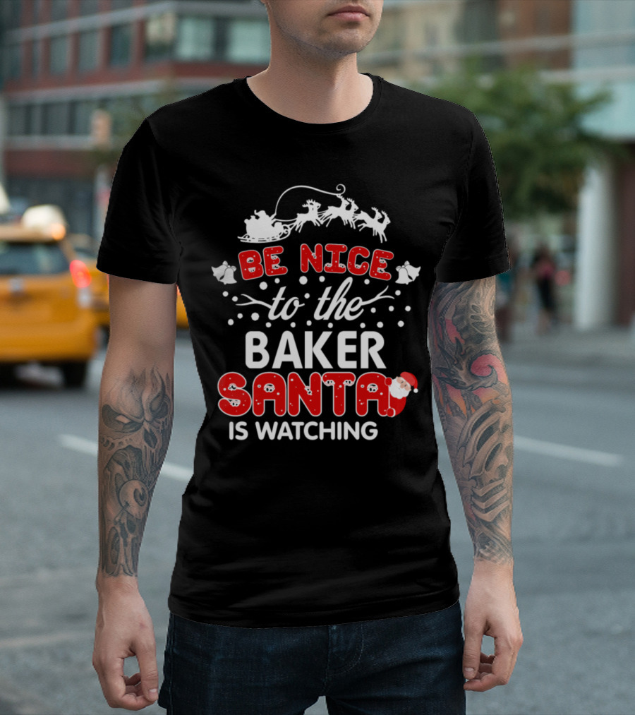 Be Nice to the Baker Santa Is Watching Christmas Santa Sleigh Reindeer T-Shirt