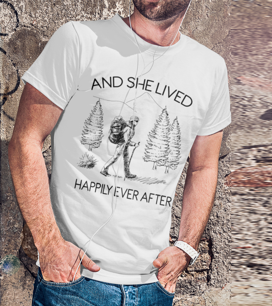 Happily Ever After Hiking With And She Lived In Nature Setting T-Shirt