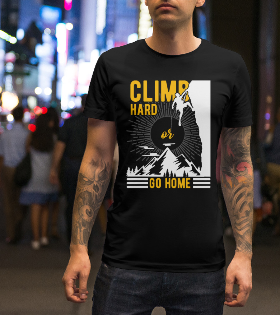 Climb Hard Or Go Home Rockclimbing Bouldern Mountain Climbing T-Shirt