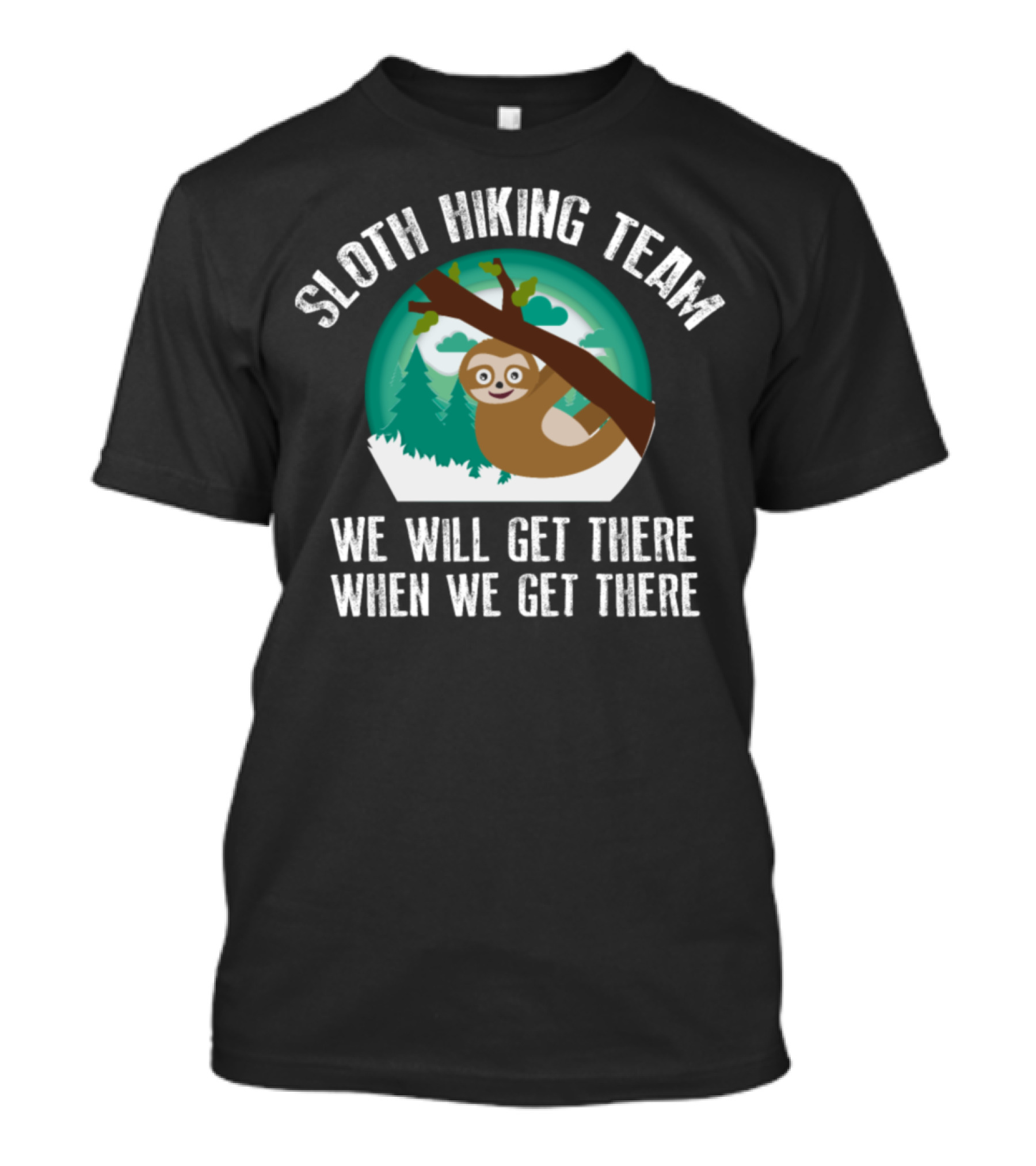 Sloth Hiking Team We Will Get There When We Get There Cute Mountain Lover T-Shirt