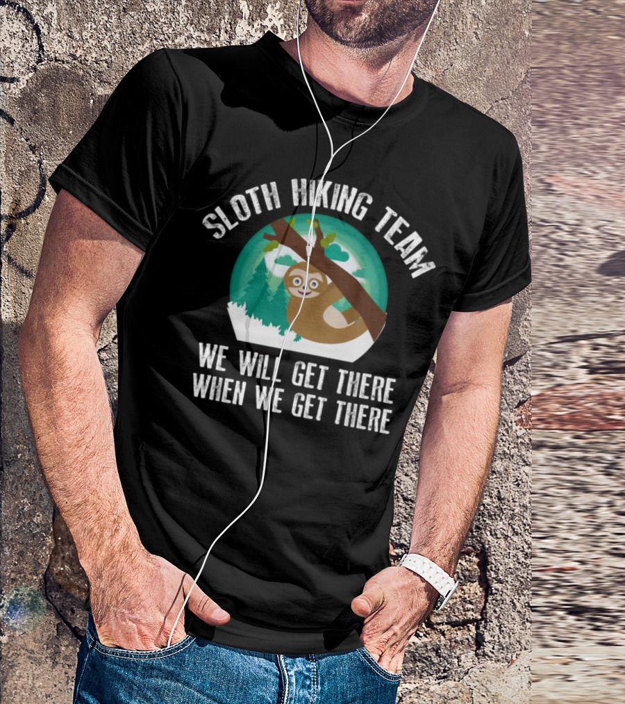 Sloth Hiking Team We Will Get There When We Get There Cute Mountain Lover T-Shirt