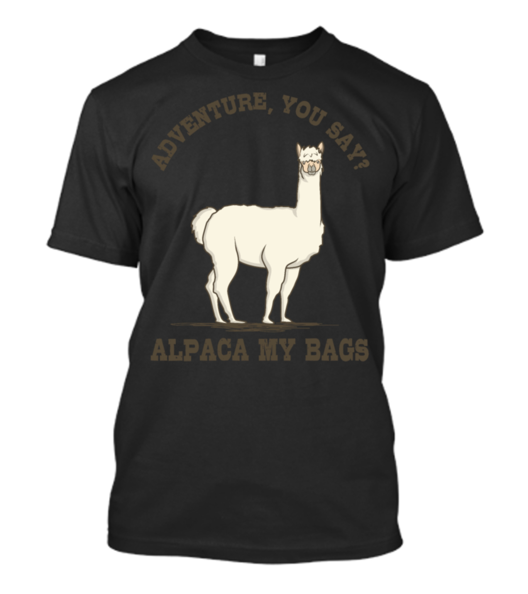 Adventure You Say Alpaca My Bags Funny Alpaca Outdoor Lovers T-Shirt