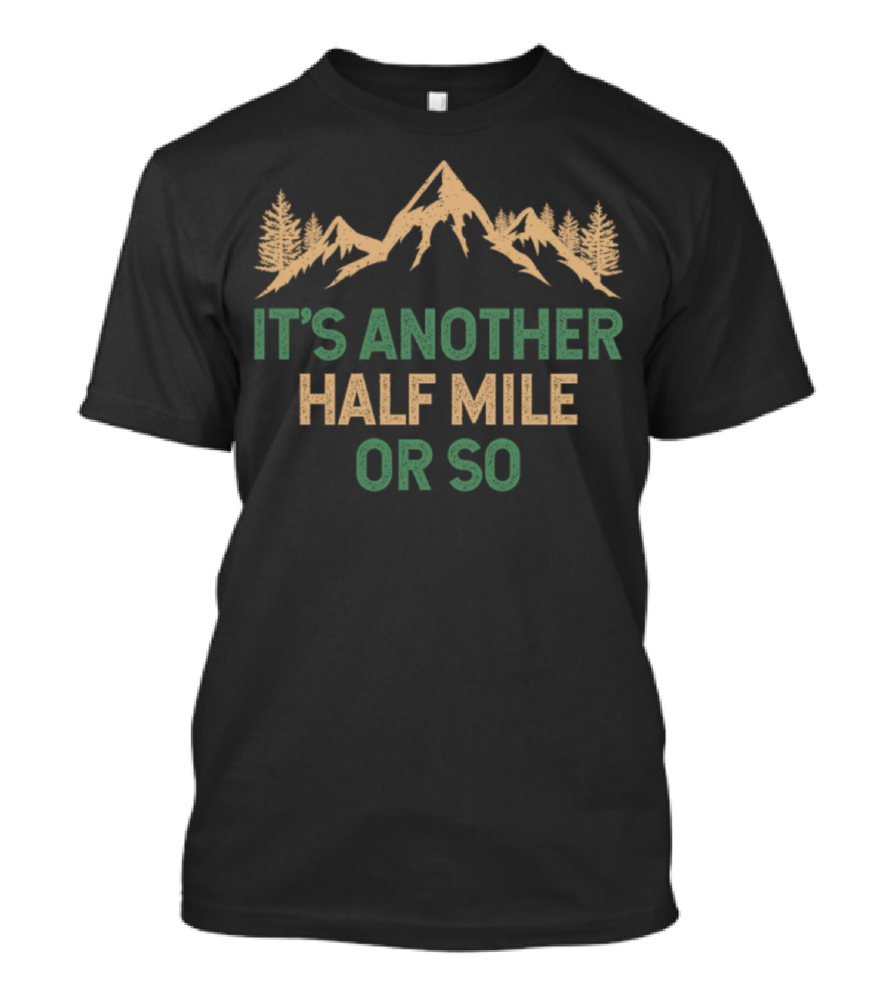 It's Another Half Mile Or So Funny Hiking T-Shirt