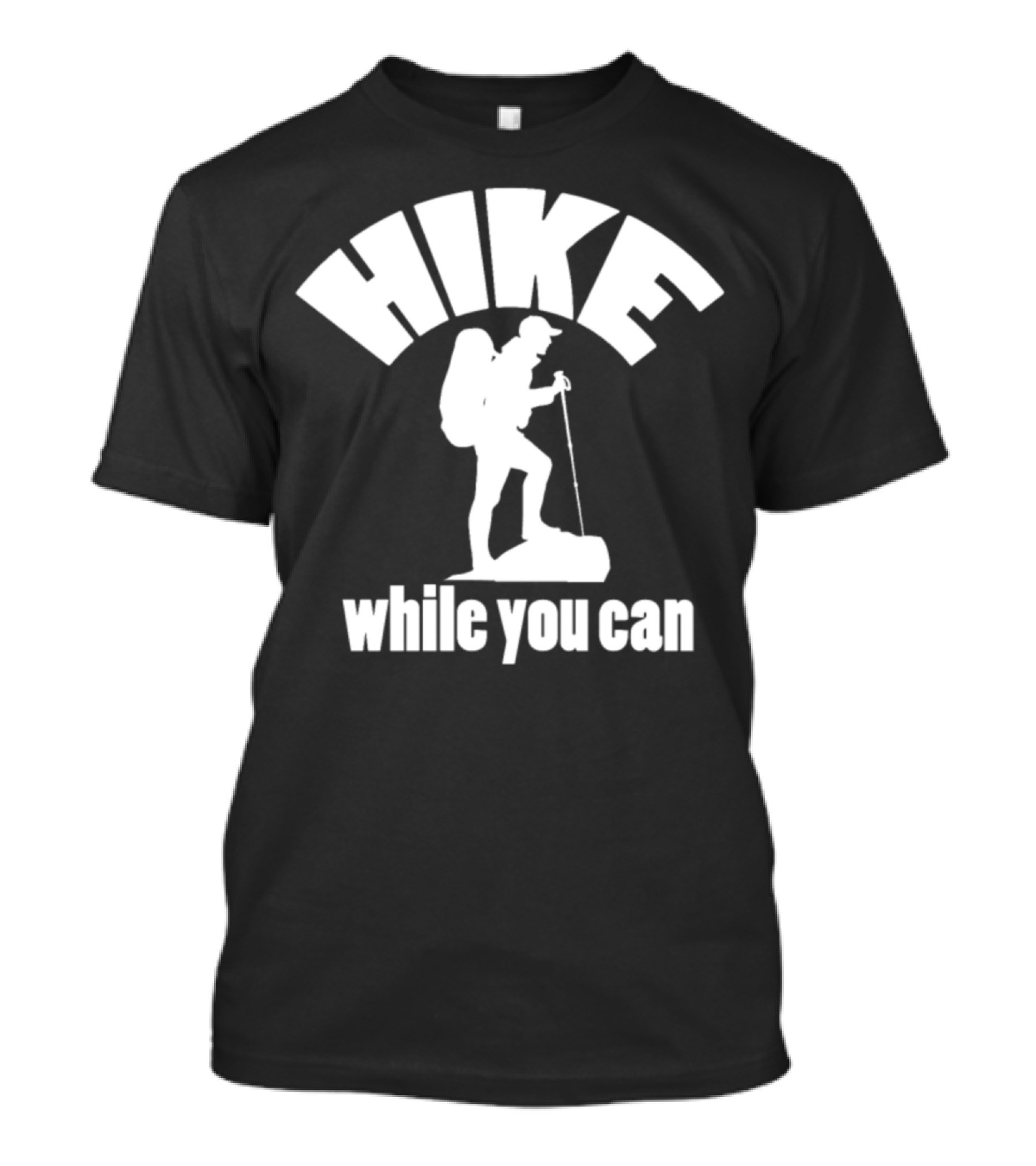 Hike While You Can Hiker Backpack Stick T-Shirt
