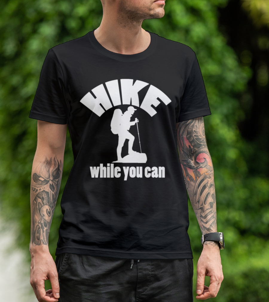 Hike While You Can Hiker Backpack Stick T-Shirt