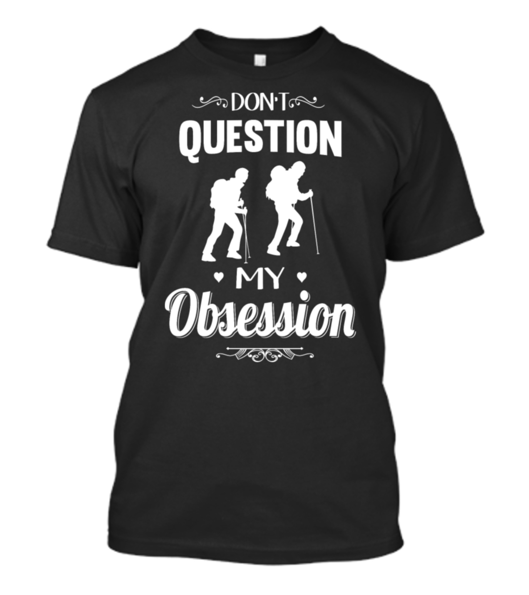 Don't Question Hiking My Obsession T-Shirt