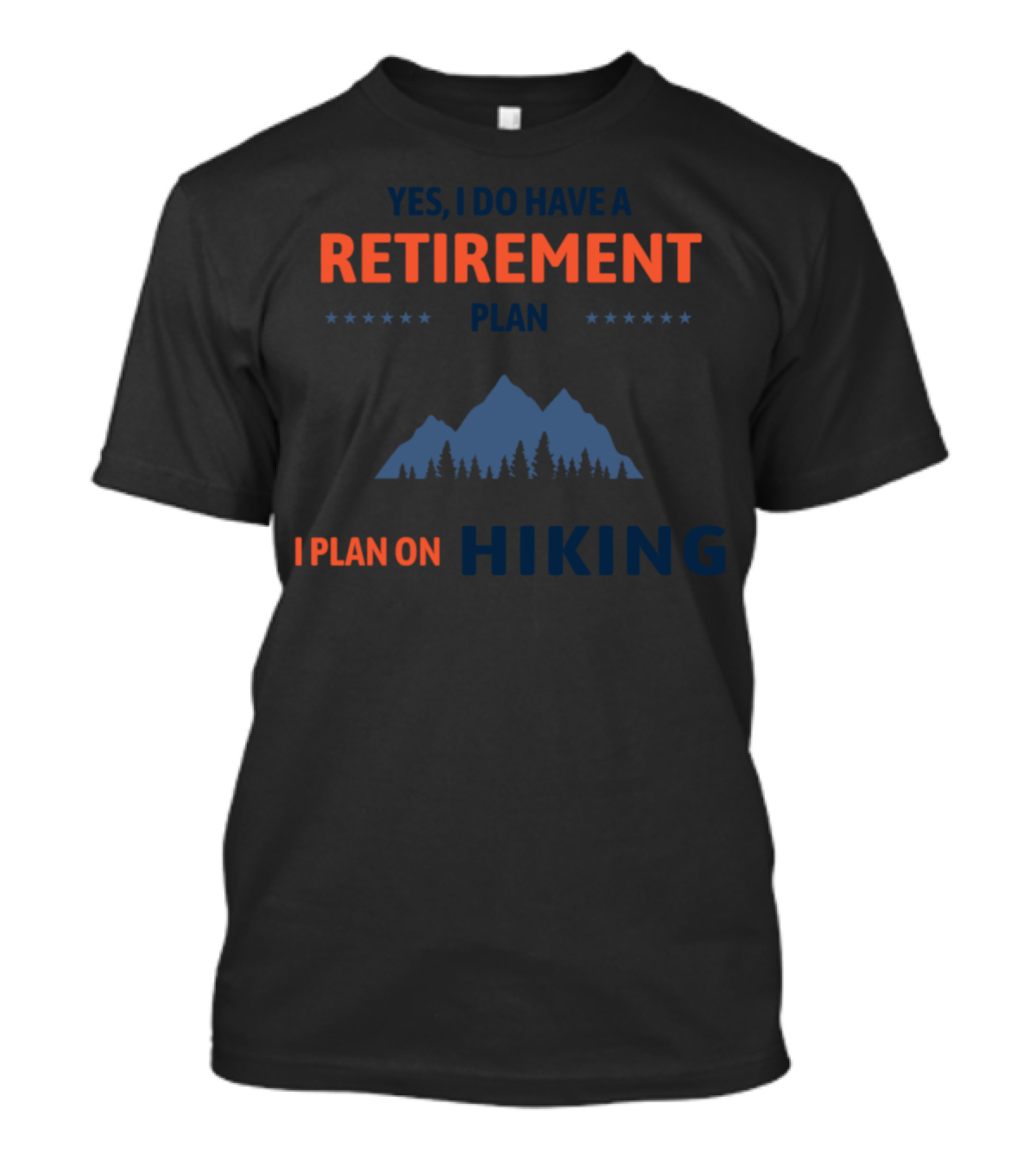 Yes I Do Have A Retirement Plan I Plan On Hiking Mountains T-Shirt