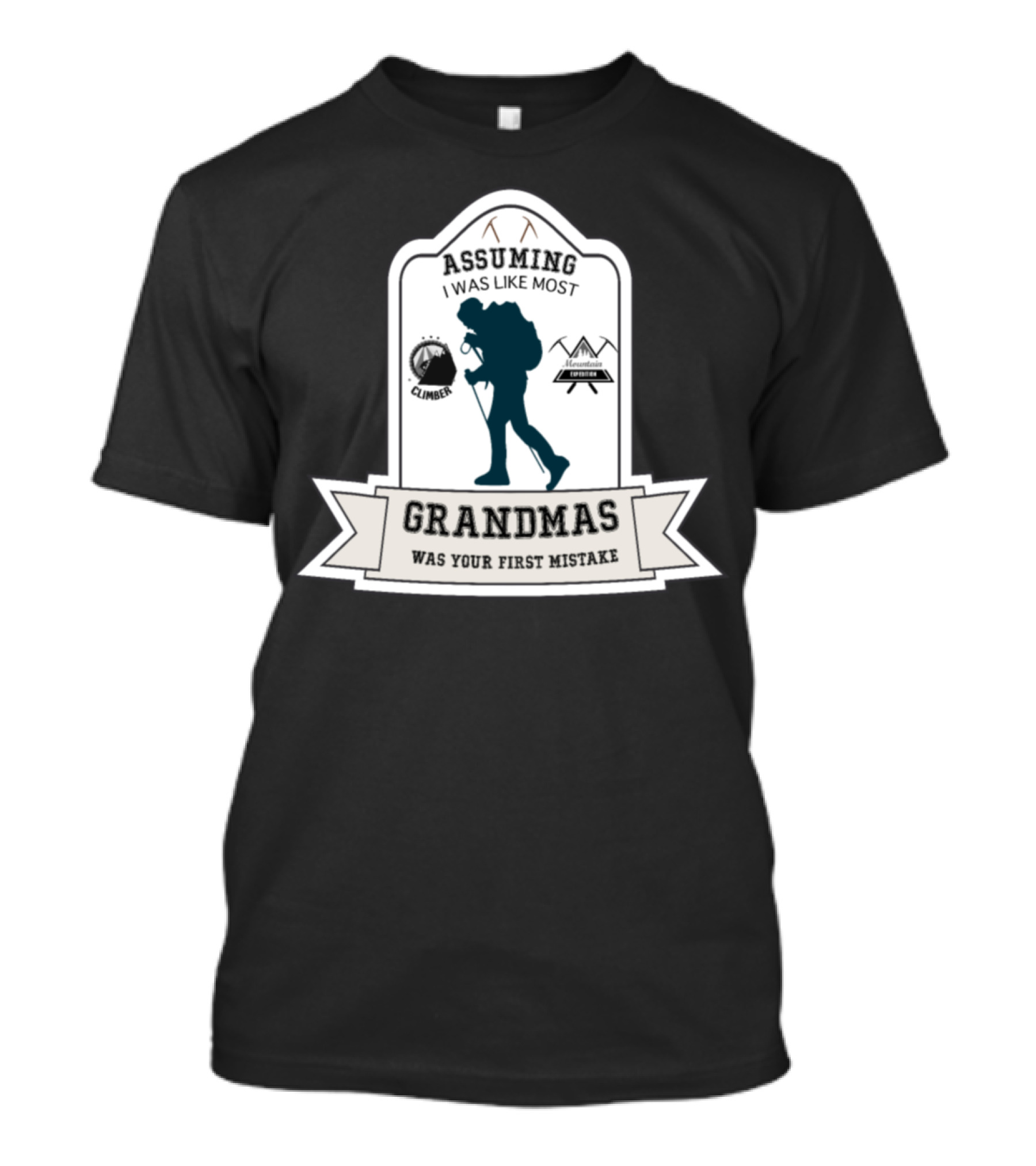 Assuming I Was Like Most Grandmas Was Your First Mistake Hiker Climber Mountain Explorer T-Shirt
