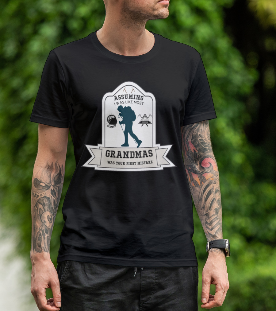 Assuming I Was Like Most Grandmas Was Your First Mistake Hiker Climber Mountain Explorer T-Shirt