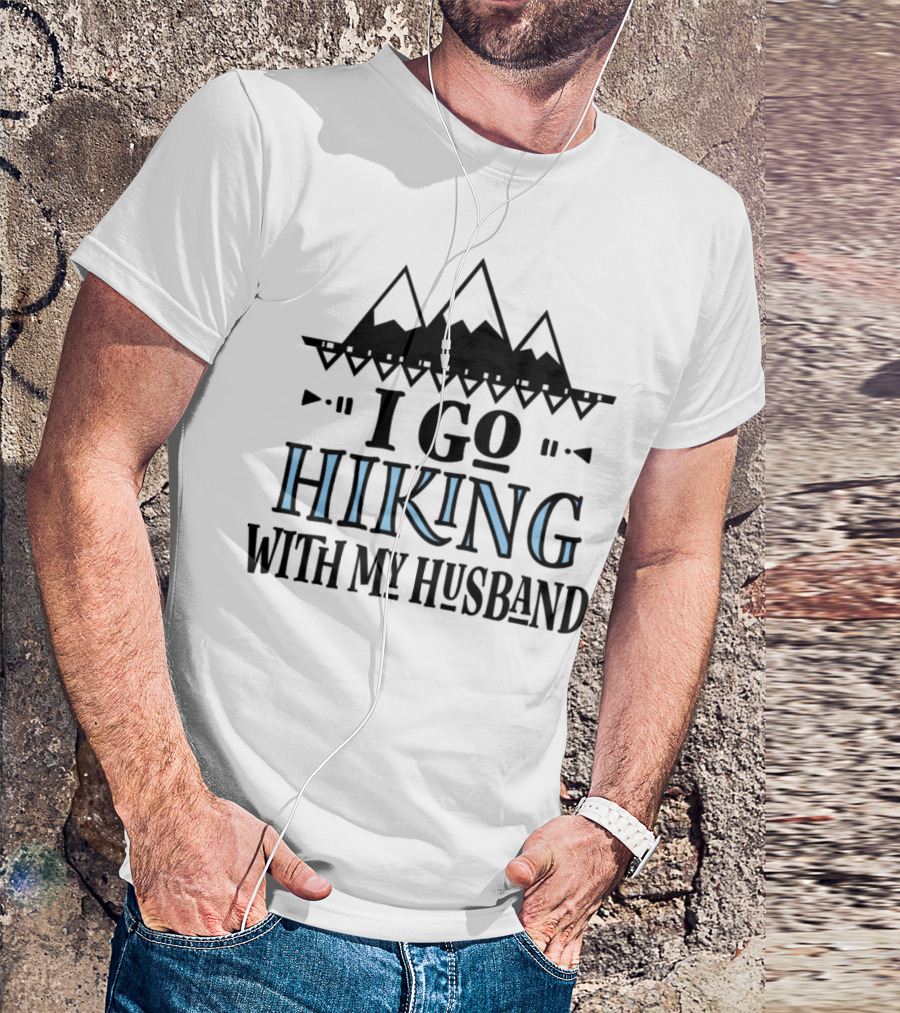 Hiking With My Husband I Go T-Shirt