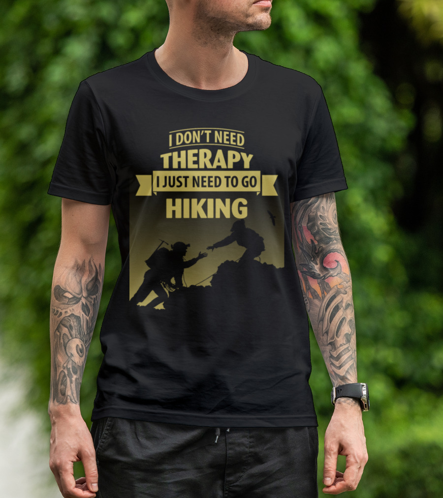 I Don't Need Therapy I Just Need To Go Hiking Adventure T-Shirt