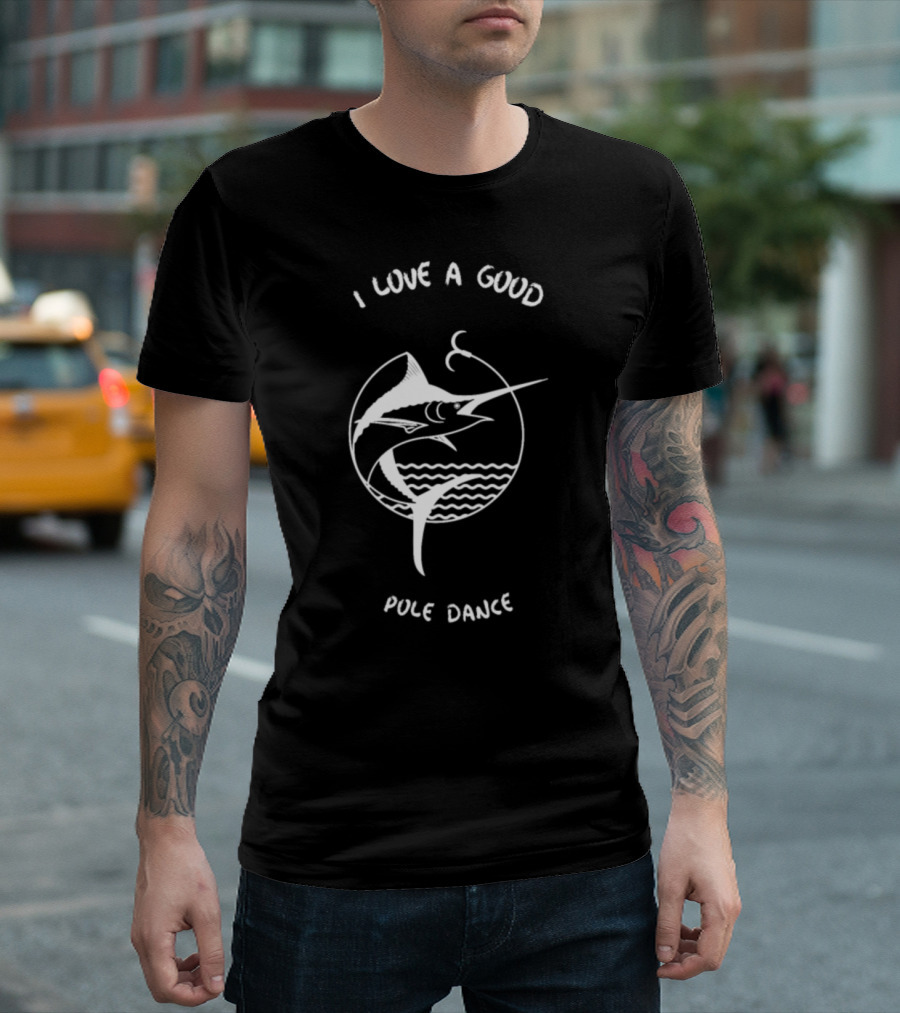 I Love A Good Pole Dance Marlin Fishing Hook Circle T-Shirt