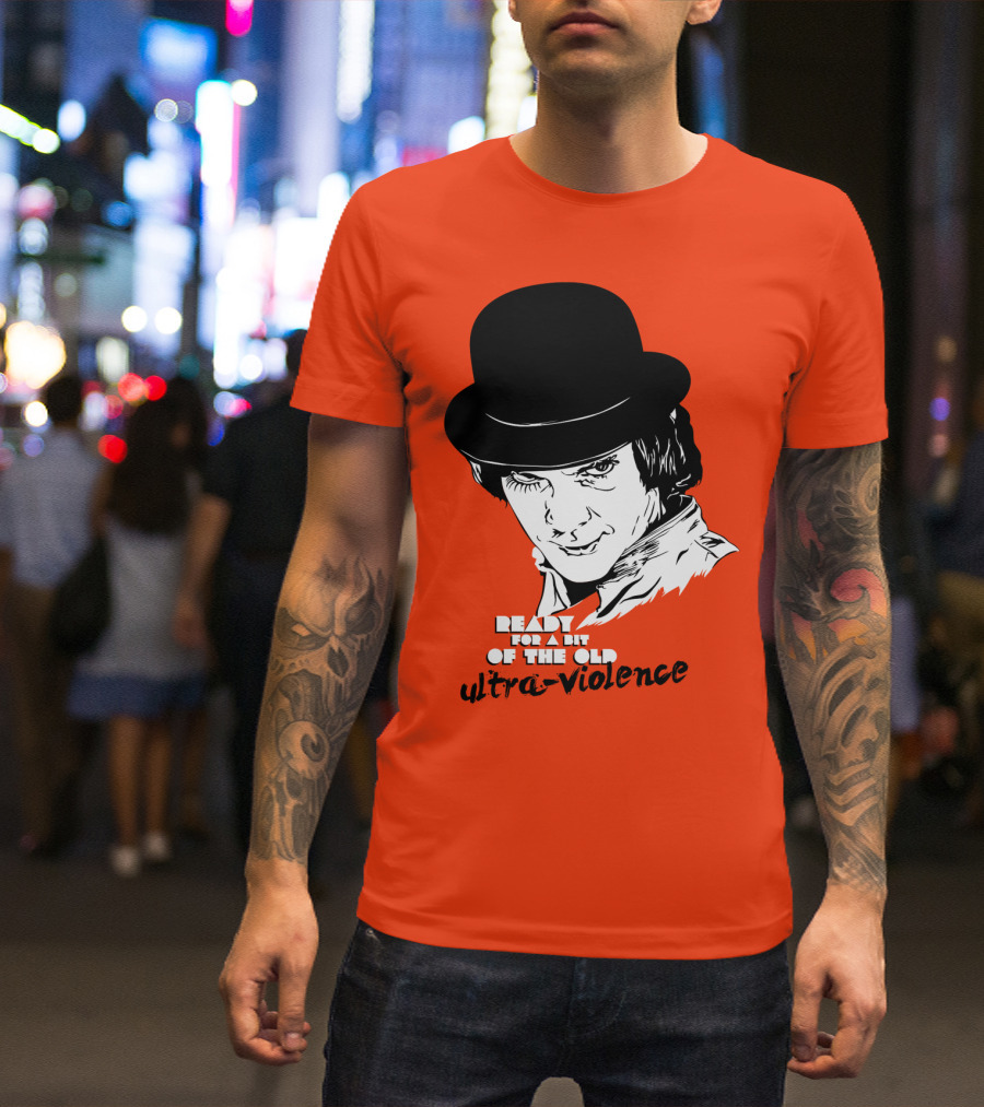 A Clockwork Orange Ready For A Bit Of The Old Ultra-Violence T-Shirt