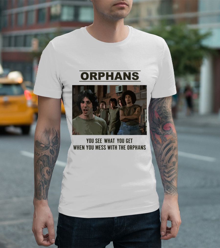 Orphans You See What You Get When You Mess with the Orphans T-Shirt
