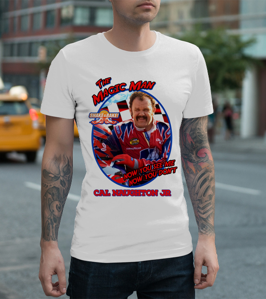 Talladega Nights The Magic Man Cal Naughton Jr Now You See Me Now You Don't Shake and Bake T-Shirt