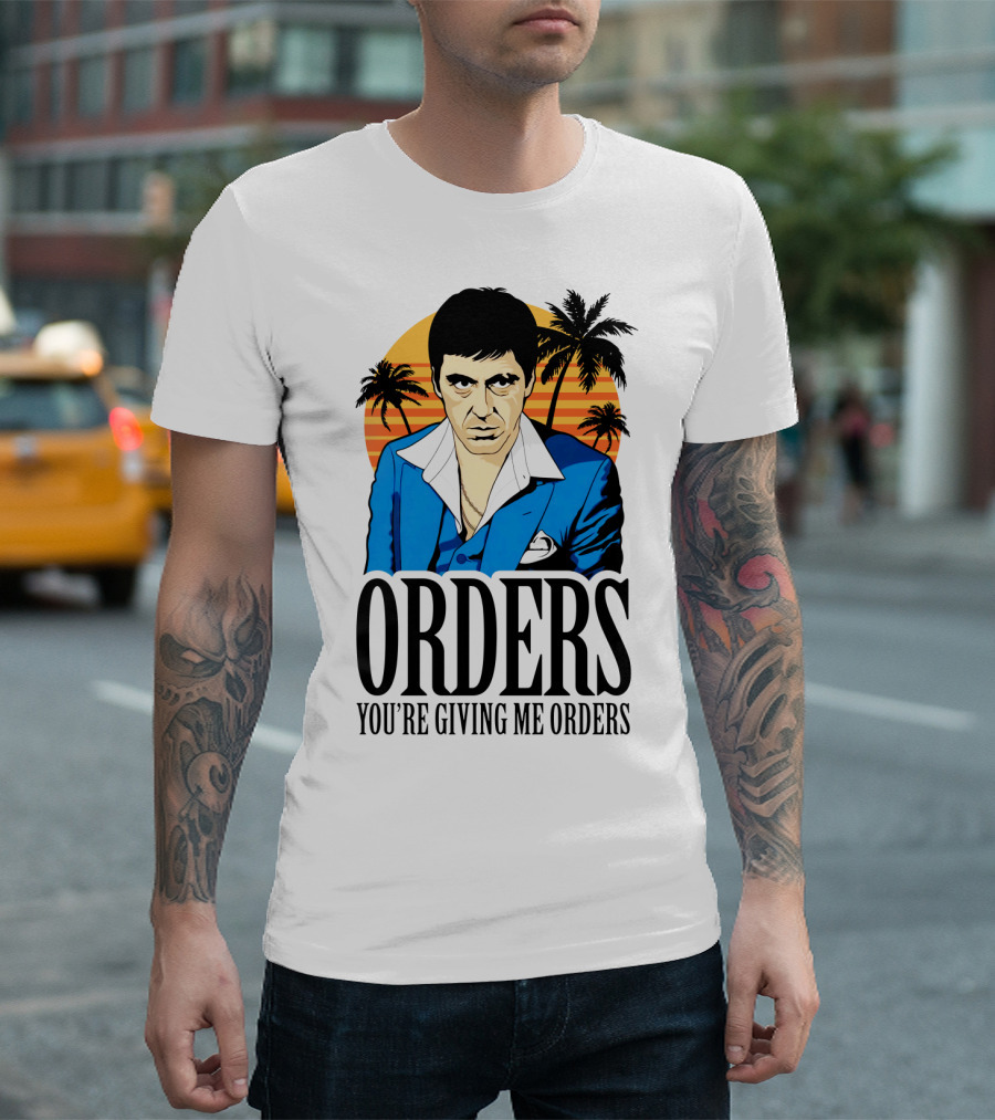 ORDERS You're Giving Me Orders Scarface Palm Trees T-Shirt