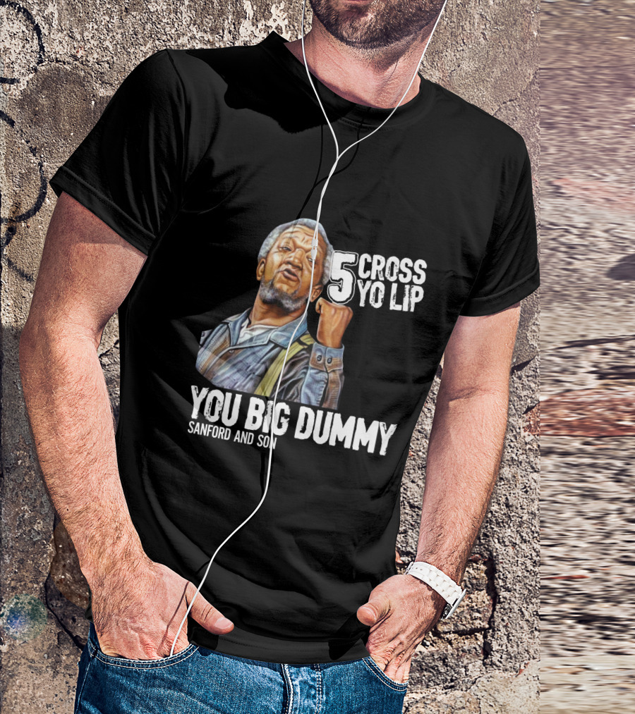 Sanford And Son You Big Dummy 5 Cross Yo Lip T-Shirt