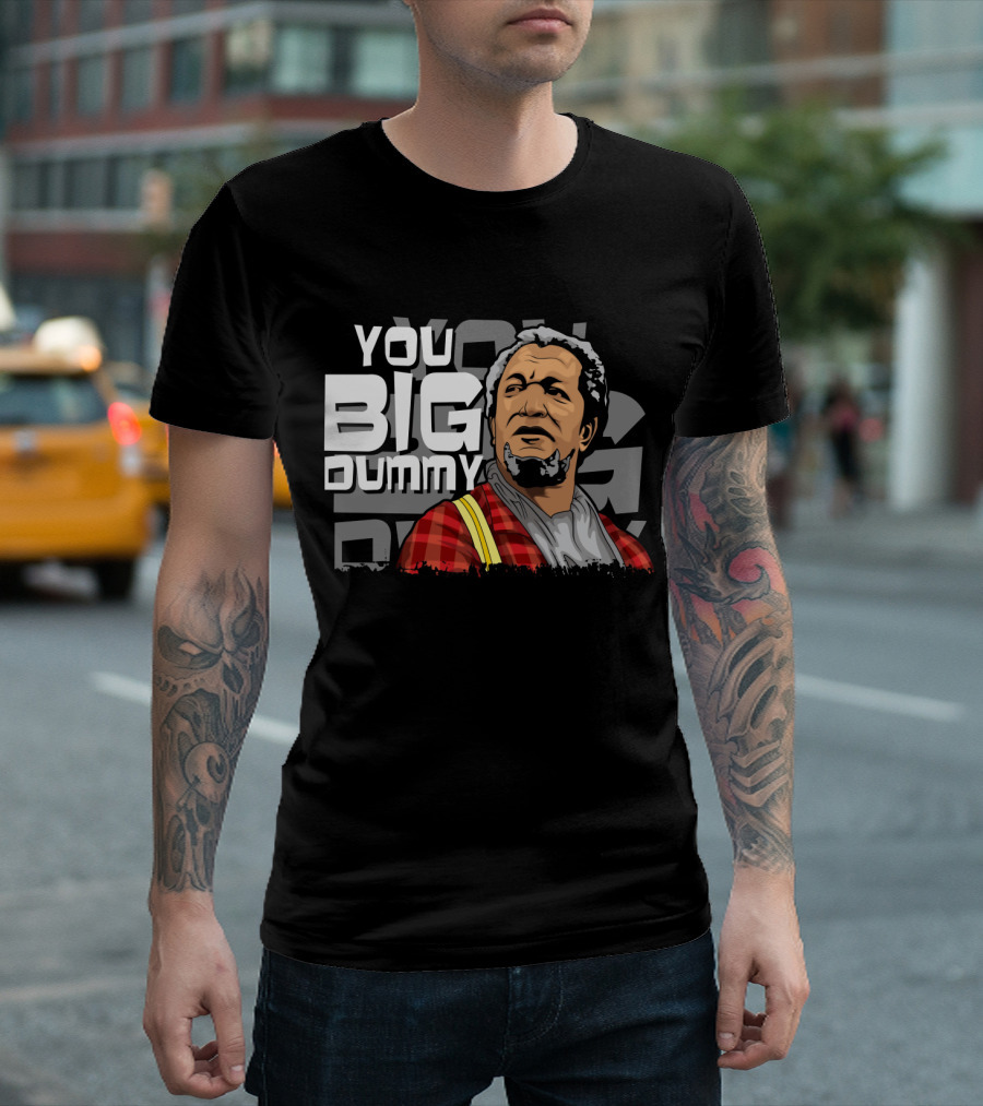 You Big Dummy Sanford and Son Fred Iconic Moment T-Shirt