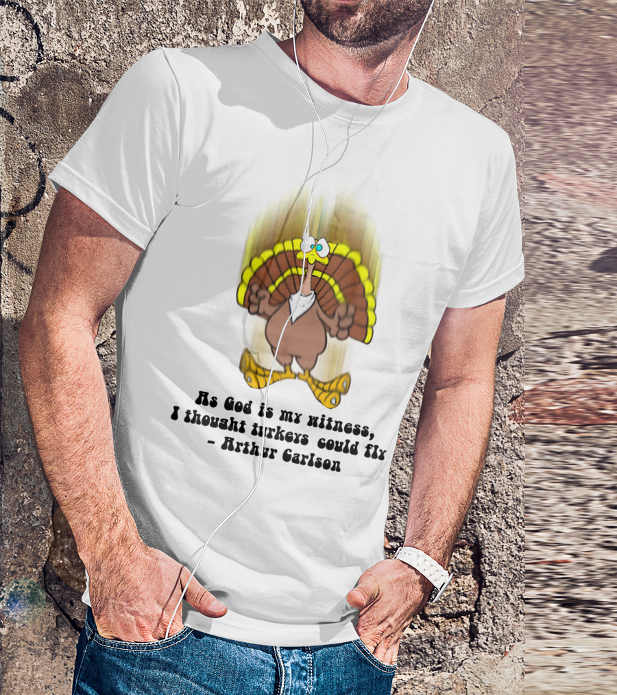 As God Is My Witness I Thought Turkeys Could Fly Arthur Carlson WKRP T-Shirt