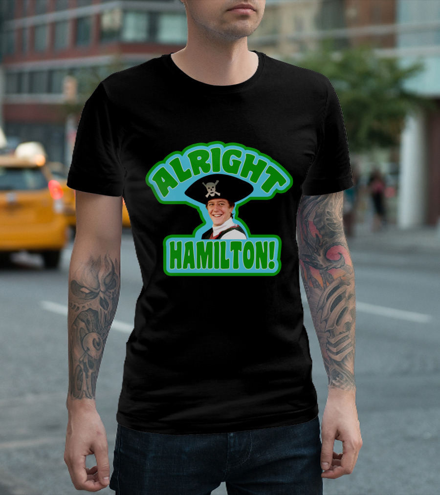 Alright Hamilton Fast Times At Ridgemont High Pirate Hat Skull And Crossbones T-Shirt