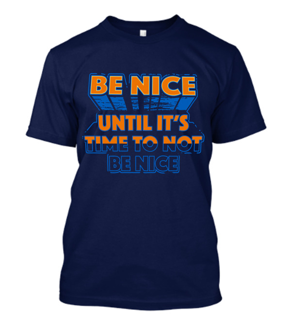 Road House Be Nice Until It's Time To Not Be Nice T-Shirt