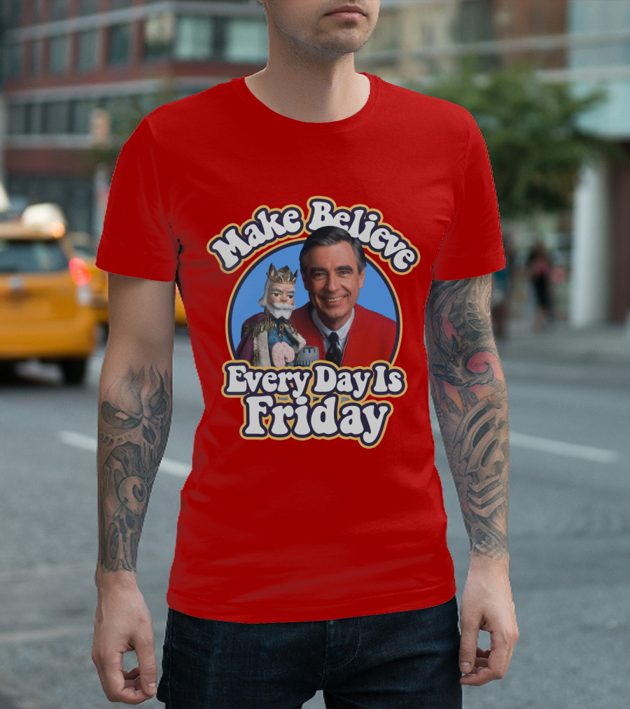 Make Believe Every Day Is Friday MRN T-Shirt