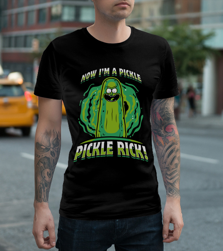 Now I'm a Pickle Rick and Morty Pickle Rick T-Shirt